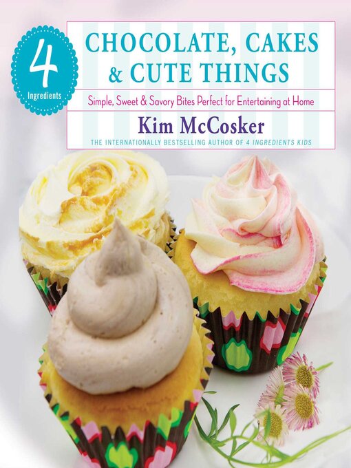Title details for 4 Ingredients Chocolate, Cakes & Cute Things by Kim McCosker - Wait list